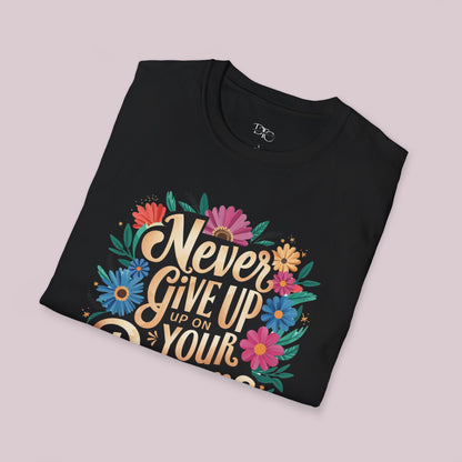 "Never Give Up On Your Dreams" T-Shirt