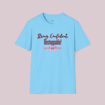 "Strong. Confident. Unstoppable!" Graphic T-shirt