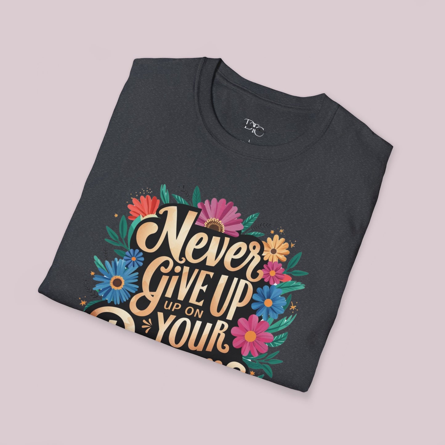 "Never Give Up On Your Dreams" T-Shirt