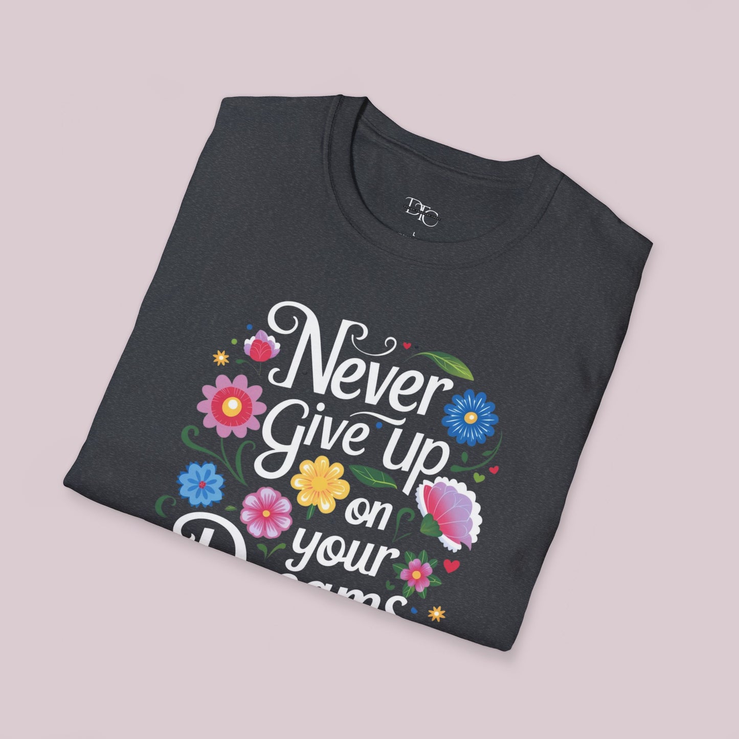 "Never Give Up On Your Dreams" Motivational T-shirt