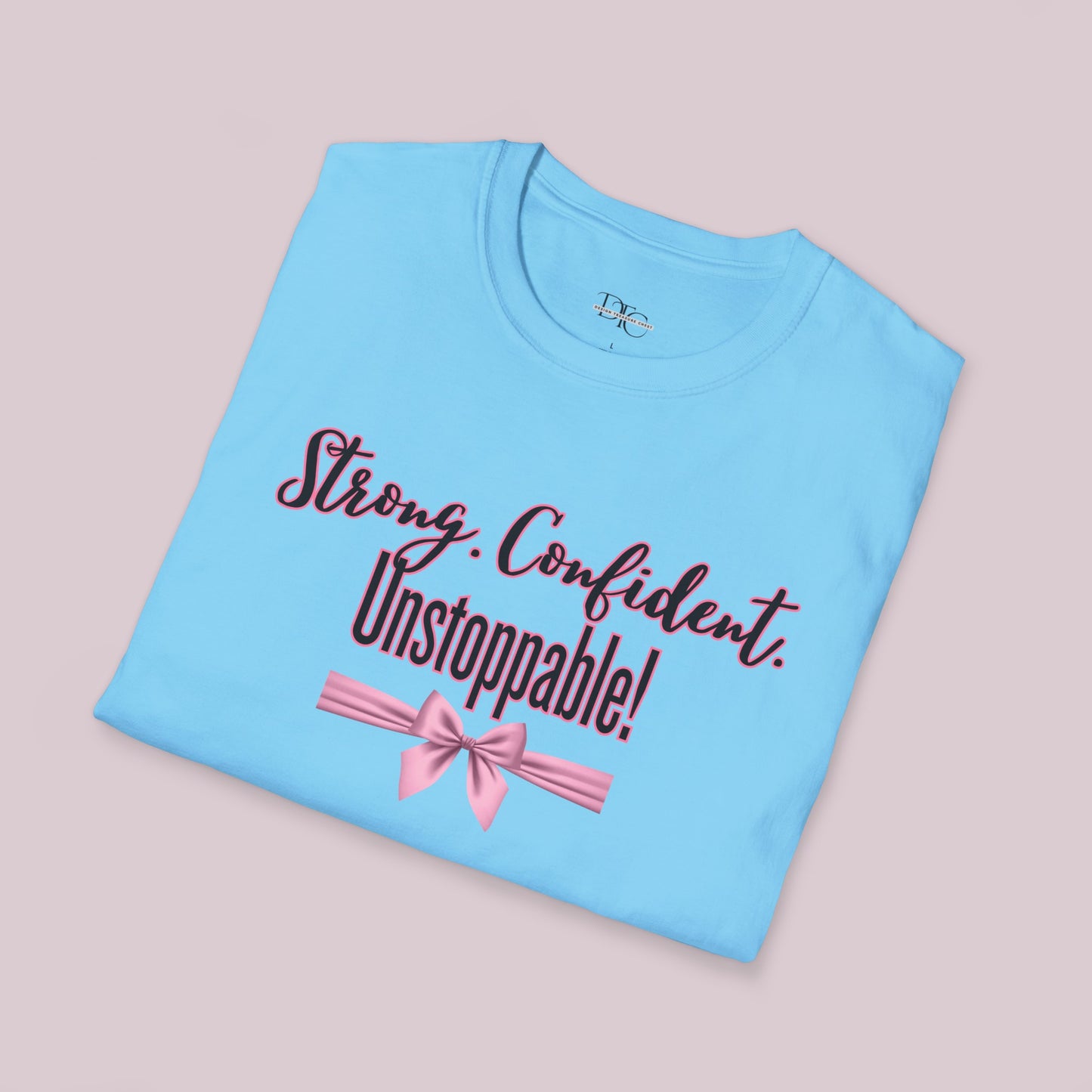 "Strong. Confident. Unstoppable!" Graphic T-shirt