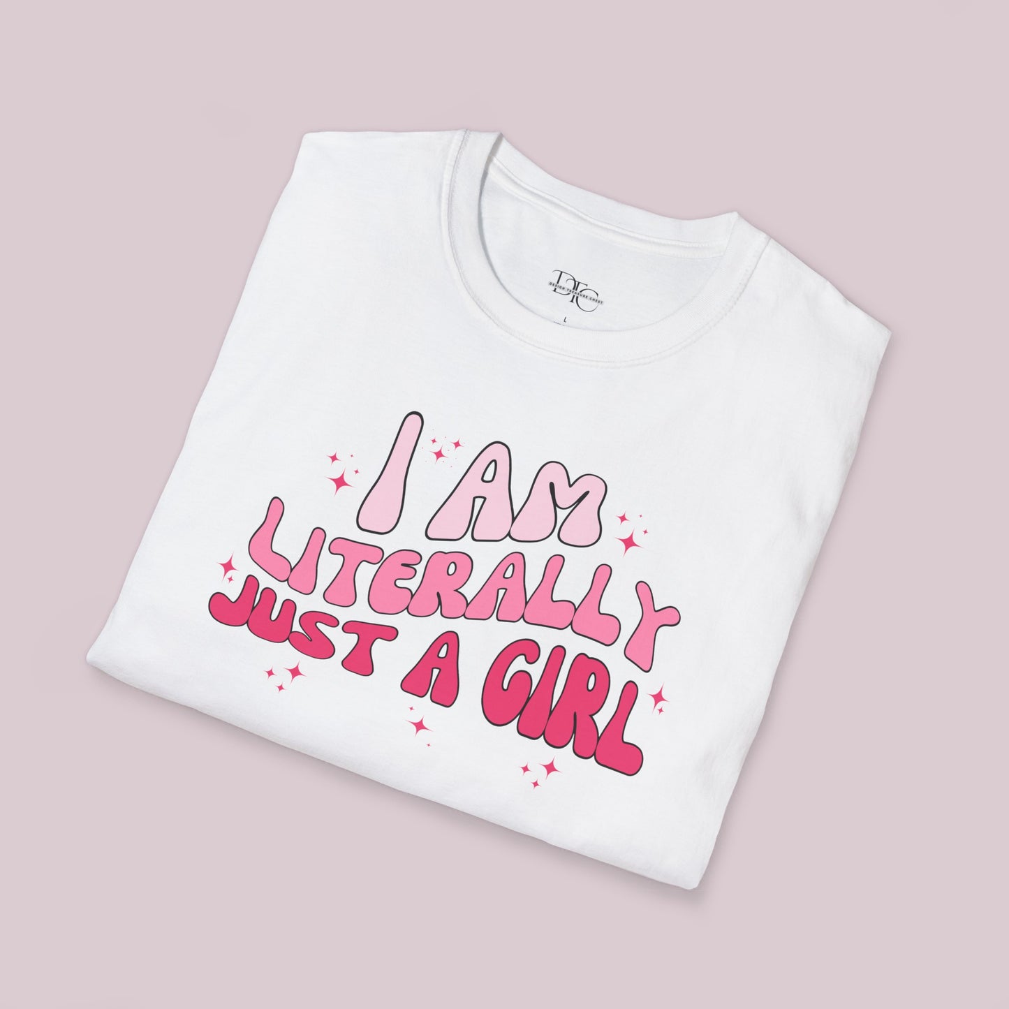 "I Am Literally Just A Girl" Graphic T-shirt