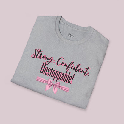 "Strong. Confident. Unstoppable!" Graphic T-shirt