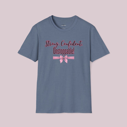 "Strong. Confident. Unstoppable!" Graphic T-shirt