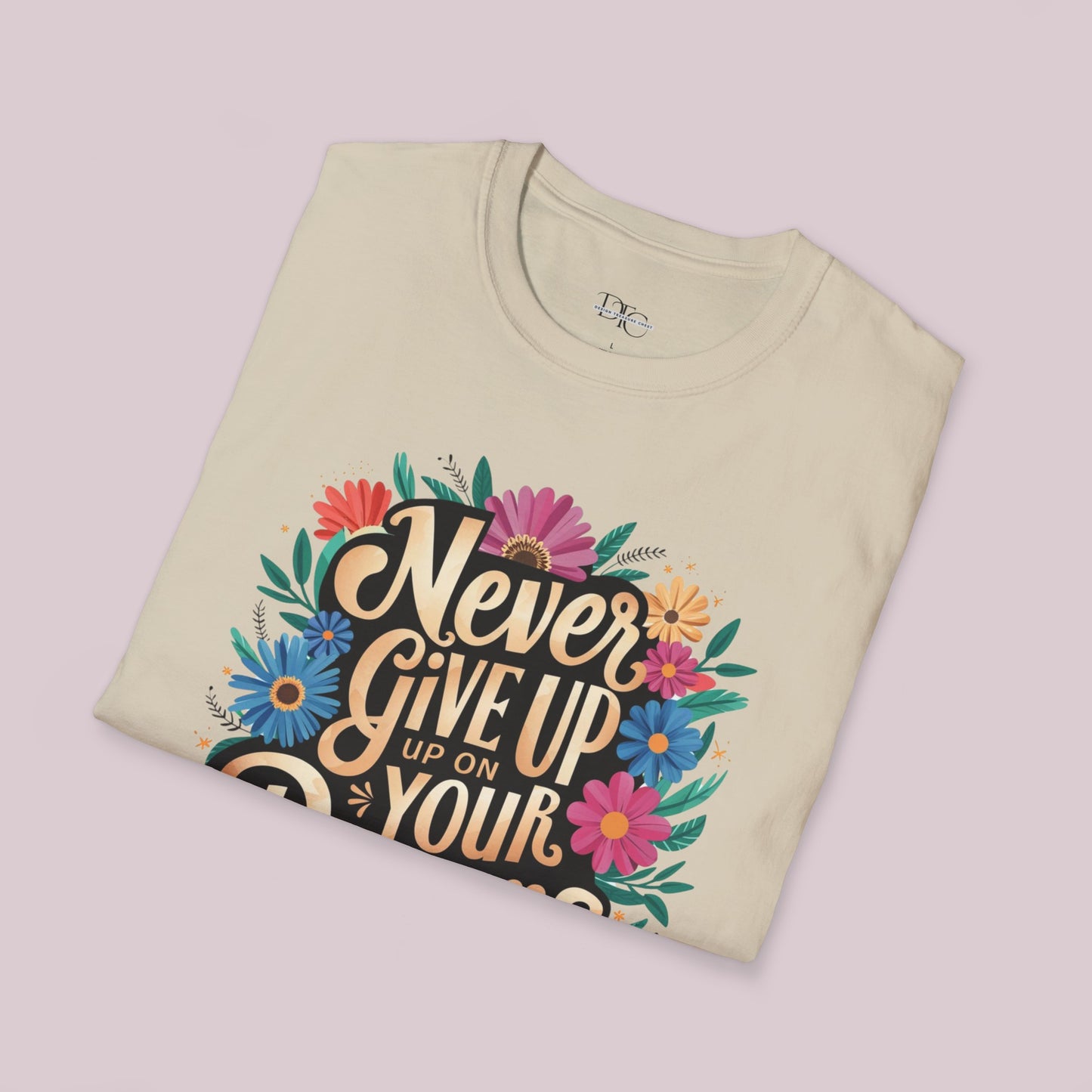 "Never Give Up On Your Dreams" T-Shirt