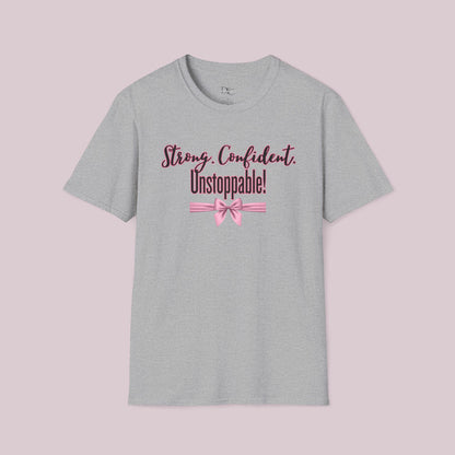 "Strong. Confident. Unstoppable!" Graphic T-shirt